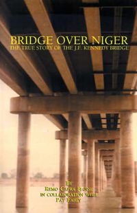 Cover image for Bridge Over Niger: The True Story of the J. F. Kennedy Bridge