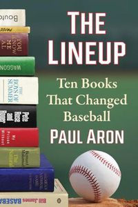 Cover image for The Lineup: Ten Books That Changed Baseball