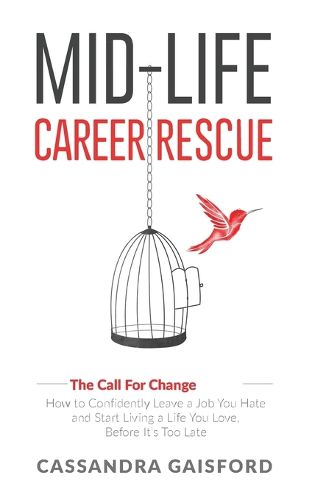 Cover image for Mid-Life Career Rescue (The Call For Change): How to change careers, confidently leave a job you hate, and start living a life you love, before it's too late