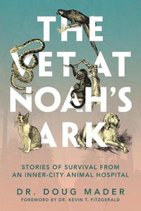 Cover image for The Vet at Noah's Ark: Stories of Survival from an Inner-City Animal Hospital