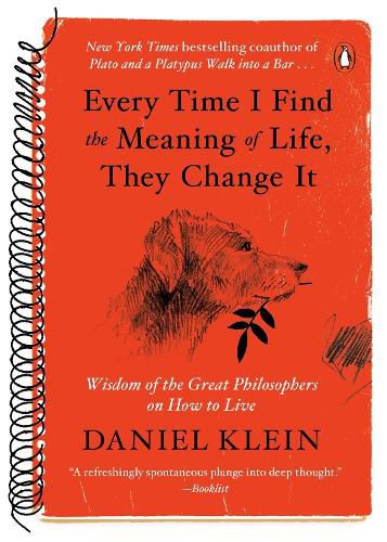 Cover image for Every Time I Find the Meaning of Life, They Change It: Wisdom of the Great Philosophers on How to Live