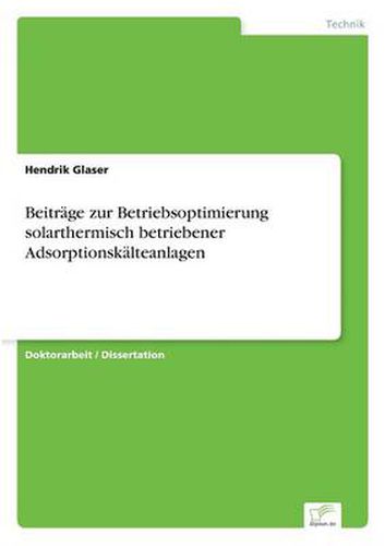 Cover image for Beitrage zur Betriebsoptimierung solarthermisch betriebener Adsorptionskalteanlagen