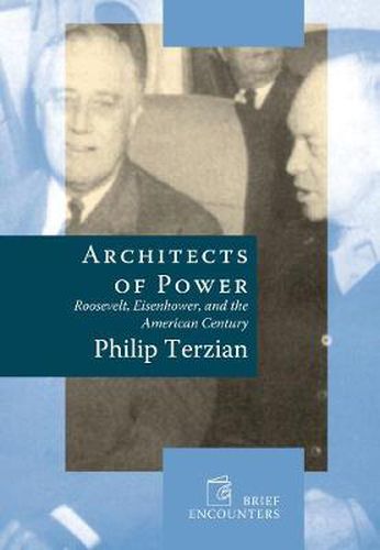 Cover image for Architects of Power: Roosevelt, Eisenhower, and the American Century