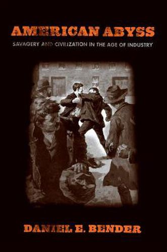 Cover image for American Abyss: Savagery and Civilization in the Age of Industry