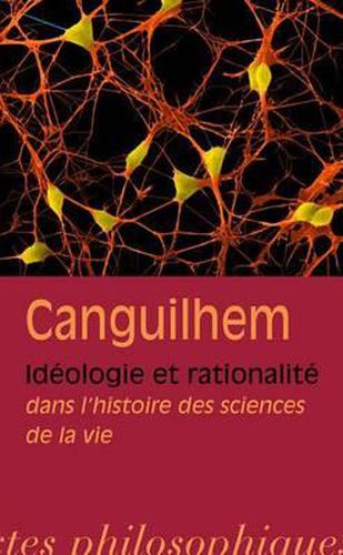 Cover image for Georges Canguilhem: Ideologie Et Rationalite Dans l'Histoire Des Sciences de la Vie
