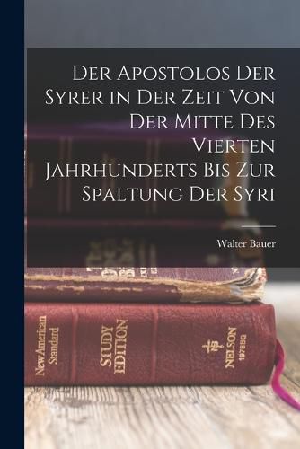 Cover image for Der Apostolos der Syrer in der Zeit von der Mitte des Vierten Jahrhunderts bis zur Spaltung der Syri
