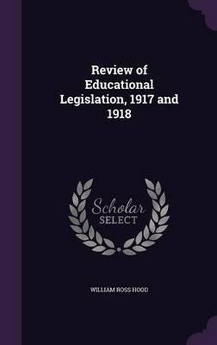Cover image for Review of Educational Legislation, 1917 and 1918