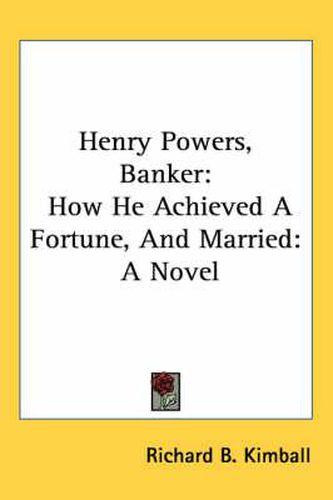 Cover image for Henry Powers, Banker: How He Achieved a Fortune, and Married: A Novel