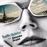 Cover image for Traffic Quintet Plays Alexandre Desplat