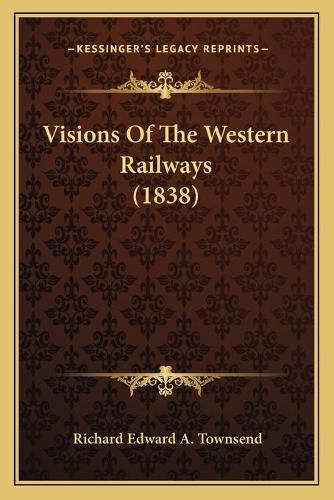 Cover image for Visions of the Western Railways (1838)