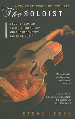Cover image for The Soloist: A Lost Dream, an Unlikely Friendship, and the Redemptive Power of Music