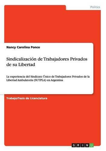 Cover image for Sindicalizacion de Trabajadores Privados de su Libertad: La experiencia del Sindicato Unico de Trabajadores Privados de la Libertad Ambulatoria (SUTPLA) en Argentina