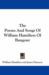 Cover image for The Poems and Songs of William Hamilton of Bangour