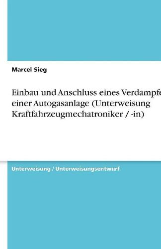 Cover image for Einbau Und Anschluss Eines Verdampfers Einer Autogasanlage (Unterweisung Kraftfahrzeugmechatroniker / -In)