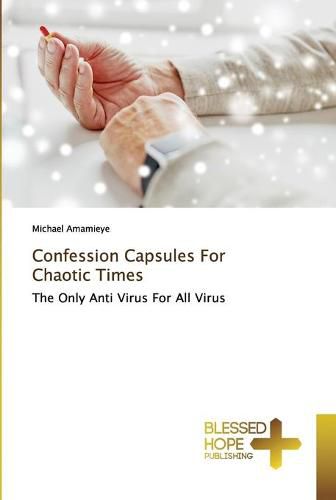 Confession Capsules For Chaotic Times