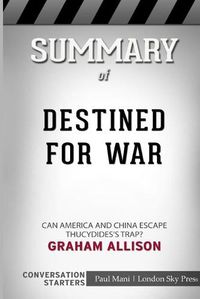 Cover image for Summary of Destined for War: Can America and China Escape Thucydides's Trap?: Conversation Starters