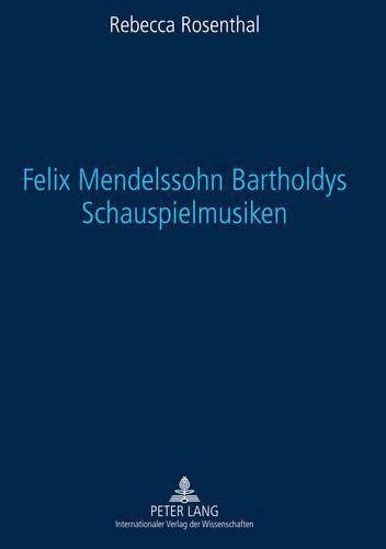 Cover image for Felix Mendelssohn Bartholdys Schauspielmusiken: Untersuchungen Zu Form Und Funktion