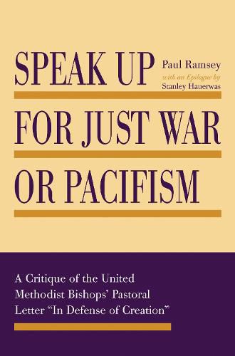 Speak Up for Just War or Pacifism: A Critique of the United Methodist Bishops' Pastoral Letter  In Defense of Creation