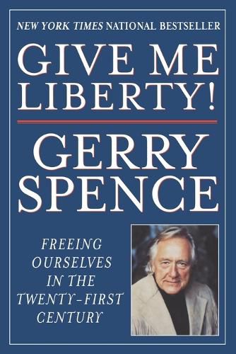 Cover image for Give Me Liberty: Freeing Ourselves in the Twenty-First Century