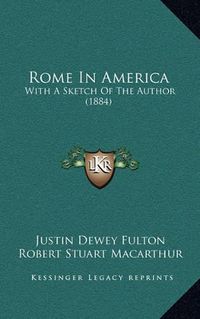 Cover image for Rome in America: With a Sketch of the Author (1884)