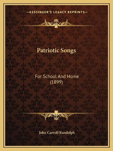 Cover image for Patriotic Songs: For School and Home (1899)