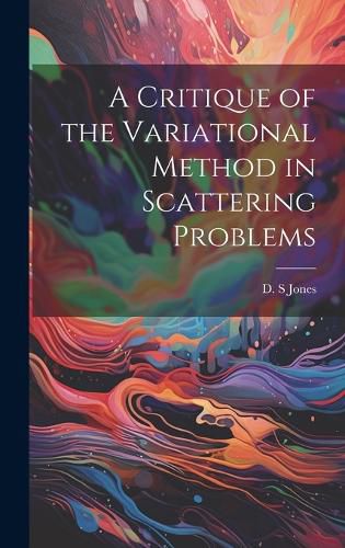 Cover image for A Critique of the Variational Method in Scattering Problems