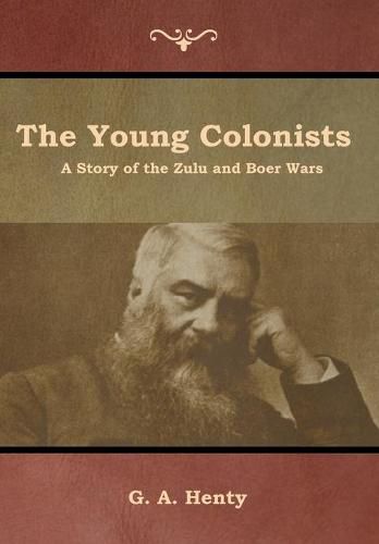 Cover image for The Young Colonists: A Story of the Zulu and Boer Wars