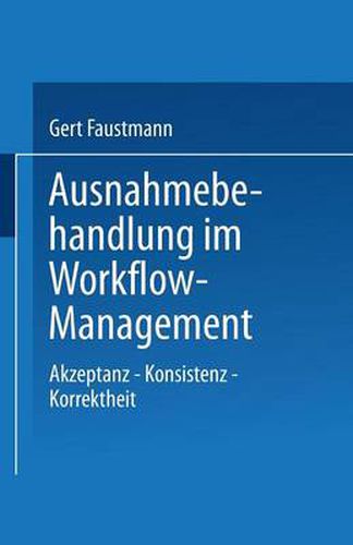 Ausnahmebehandlung Im Workflow-Management: Akzeptanz -- Konsistenz -- Korrektheit