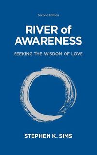 Cover image for River of Awareness: Seeking the Wisdom of Love