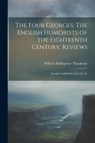 Cover image for The Four Georges; The English Humorists of the Eighteenth Century; Reviews