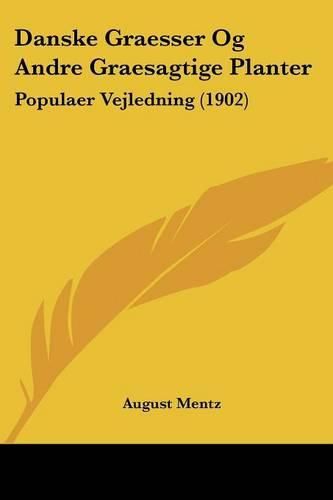 Cover image for Danske Graesser Og Andre Graesagtige Planter: Populaer Vejledning (1902)