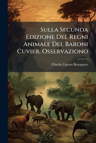 Cover image for Sulla Secunda Edizione del Regni Animale del Baroni Cuvier, Osservaziono