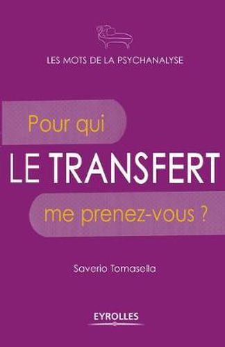 Cover image for Le transfert: Pour qui me prenez-vous ?