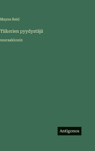 Cover image for Tiikerien pyydystaejae