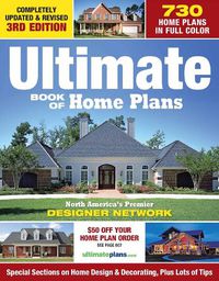 Cover image for Ultimate Book of Home Plans: 780 Home Plans in Full Color: North America's Premier Designer Network: Special Sections on Home Design & Outdoor Living Ideas