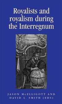 Cover image for Royalists and Royalism During the Interregnum