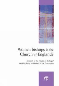 Cover image for Women Bishops in the Church of England?: A Report of the House of Bishops' Working Party on Women in the Episcopate