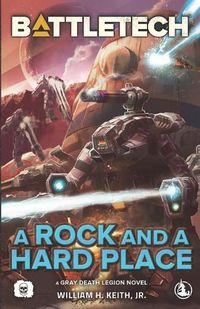 Cover image for BattleTech: A Rock and a Hard Place (A Gray Death Legion Novel)