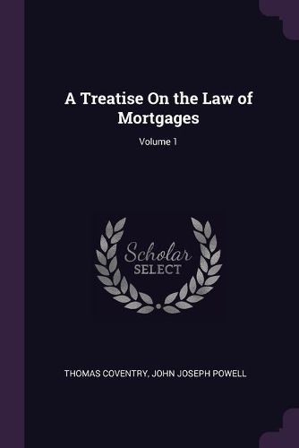 Cover image for A Treatise On the Law of Mortgages; Volume 1