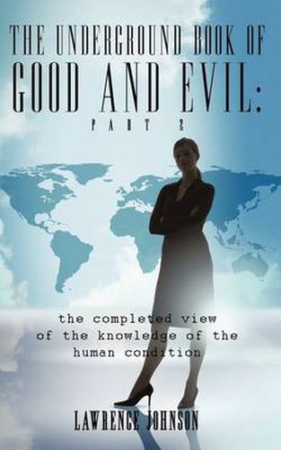 Cover image for The Underground Book of Good and Evil: Part Two: the Completed View of the Knowledge of the Human Condition