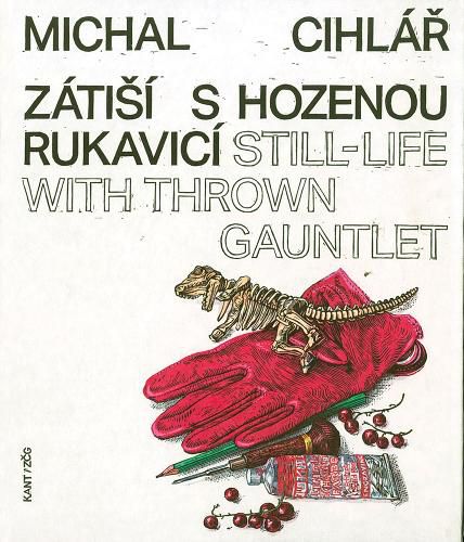 Cover image for Michal Cihlar: Still-Life with Thrown Gauntlet