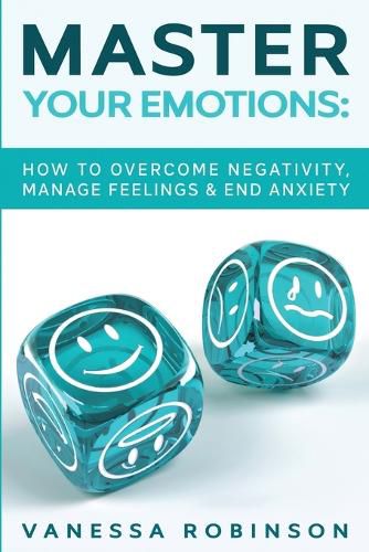 Cover image for Master Your Emotions: How to Overcome Negativity, Manage Feelings & End Anxiety