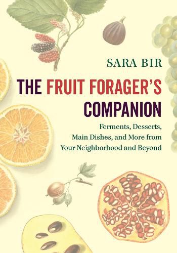 Cover image for The Fruit Forager's Companion: Ferments, Desserts, Main Dishes, and More from Your Neighborhood and Beyond