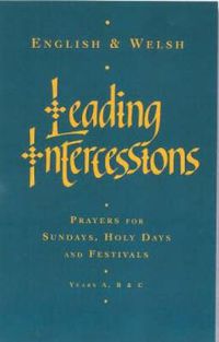 Cover image for Leading Intercessions English/Welsh edition: Prayers for Sundays, Holy Days and Festivals Years A, B & C