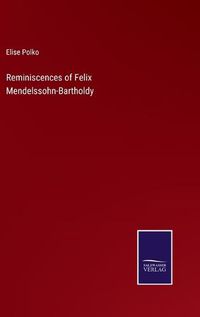 Cover image for Reminiscences of Felix Mendelssohn-Bartholdy