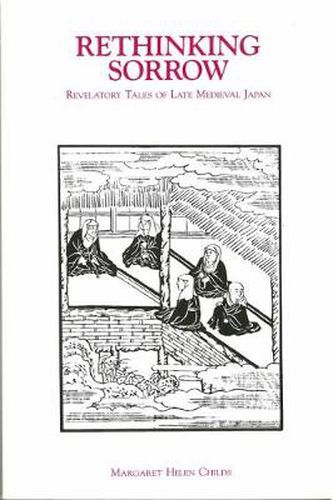 Cover image for Rethinking Sorrow: Revelatory Tales of Late Medieval Japan