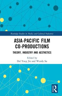 Cover image for Asia-Pacific Film Co-productions: Theory, Industry and Aesthetics