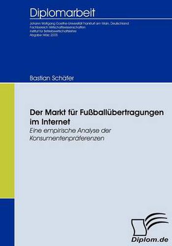 Cover image for Der Markt fur Fussballubertragungen im Internet: Eine empirische Analyse der Konsumentenpraferenzen