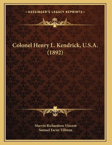 Cover image for Colonel Henry L. Kendrick, U.S.A. (1892)