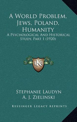 Cover image for A World Problem, Jews, Poland, Humanity: A Psychological and Historical Study, Part 1 (1920)